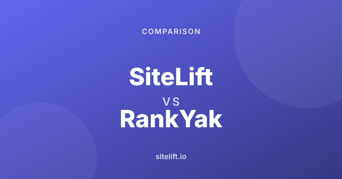 SiteLift vs RankYak: 2026 Comparison & Feature Breakdown